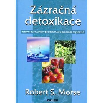 Zázračná detoxikace: Syrová strava a bylinky pro dokonalou buněčnou regenerci (80-7281-272-6)