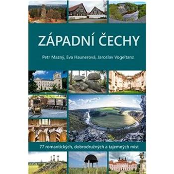 Západní Čechy: 77 romantických, dobrodružných a tajemných míst (978-80-7640-029-0)