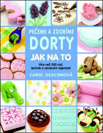 Pečeme a zdobíme dorty Jak na to - Deaconová Carol