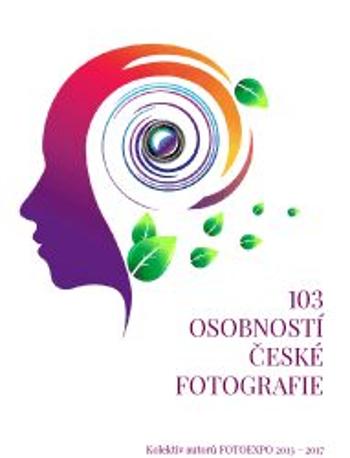 103 osobností české fotografie - FOTOEXPO 2013-2017
