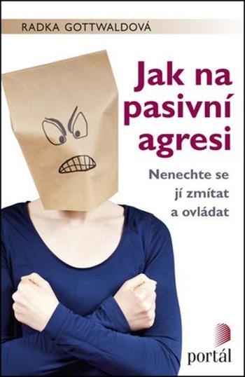 Jak na pasivní agresi - Gottwaldová Radka