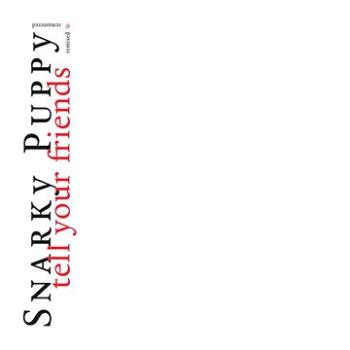 Snarky Puppy: Tell Your Friends - LP (GUM092520)