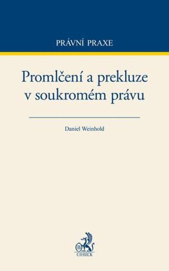 Promlčení a prekluze v soukromém právu - Weinhold Daniel