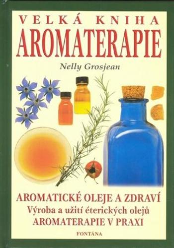 Velká kniha aromaterapie - Grosjean Nelly