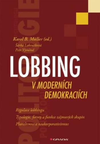 Lobbing v moderních demokraciích - Karel B. Müller, Šárka Laboutková, Petr Vymětal - e-kniha
