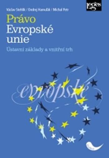 Právo Evropské unie - Ústavní základy a vnitřní trh - Václav Stehlík, Ondrej Hamuľák, Michal Petr