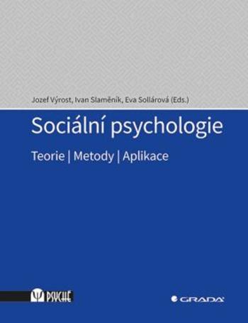 Sociální psychologie - Teorie, metody, aplikace - Ivan Slaměník, Jozef Výrost, Eva Sollárová