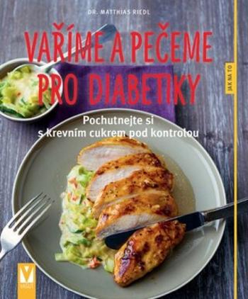 Vaříme a pečeme pro diabetiky - Riedl Matthias