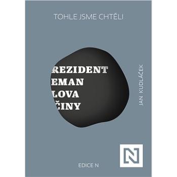 Tohle jsme chtěli. Prezident Zeman: slova a činy (978-80-88433-25-5)