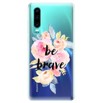 Odolné silikonové pouzdro iSaprio - Be Brave - Huawei P30