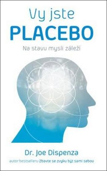 Vy jste placebo - Dispenza Joe
