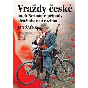 Vraždy české aneb Neznámé případy strážmistra Arazima: Příběh o zločinech, lásce bratrské a přátelst (978-80-7376-415-9)