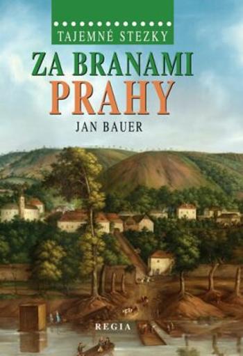 Tajemné stezky - Za branami Prahy - Jan Bauer