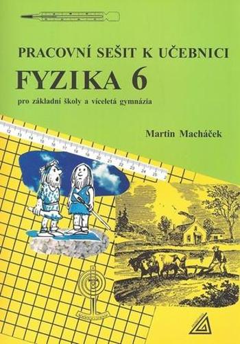 Pracovní sešit k učebnici Fyzika 6 - Macháček Martin