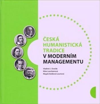Česká humanistická tradice v moderním managementu - Vladimír Dvořák - Vašáková Loumová Magda