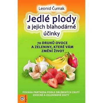 Jedlé plody a jejich blahodárné účinky: 70 druhů ovoce a zeleniny, které vám změní život (978-80-8100-534-3)