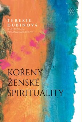 Kořeny ženské spirituality - Terezie Dubinová, Zuzana Kadlecová