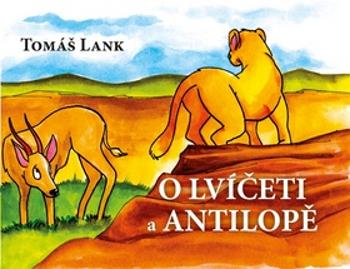 O lvíčeti a antilopě - Lank Tomáš
