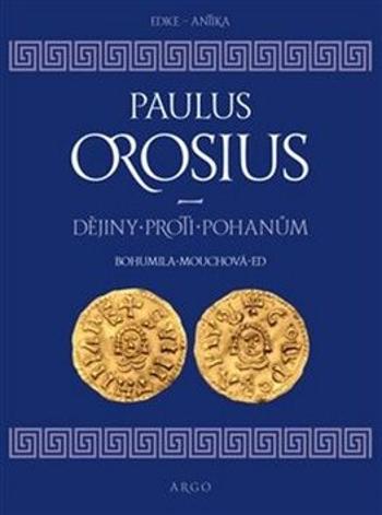 Dějiny proti pohanům - Paulus Orosius, Bohumila Mouchová