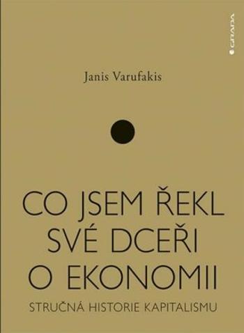 Co jsem řekl své dceři o ekonomii - Stručná historie kapitalismu - Janis Varufakis