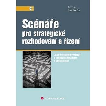 Scénáře pro strategické rozhodování a řízení: Jak se efektivně vyrovnat s budoucími hrozbami a příle (978-80-271-2020-8)