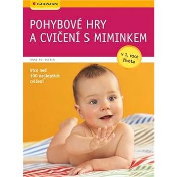 Pohybové hry a cvičení s miminkem: v 1. roce života, více než 100 nejlepších cvičení (978-80-247-3483-5)