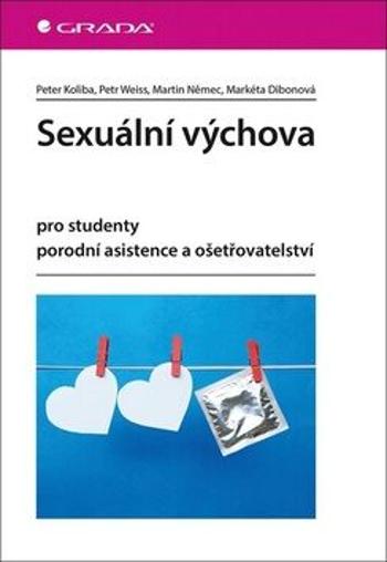 Sexuální výchova pro studenty porodní asistence a ošetřovatelství - Petr Weiss, Martin Němec, Koliba Peter, Markéta Dibonová