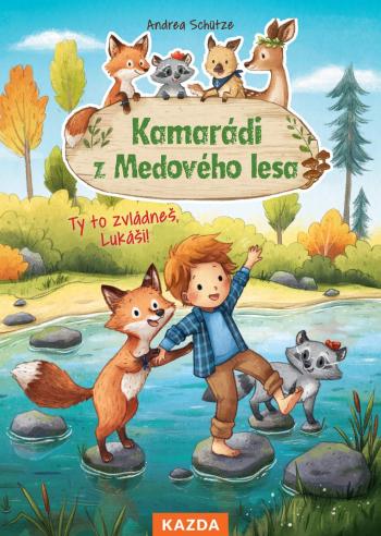 Nakladatelství KAZDA Andrea Schütze: Kamarádi z Medového lesa - Ty to zvládneš, Lukáši! Provedení: Tištěná kniha