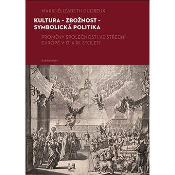 Kultura - zbožnost - symbolická politika (9788024651422)