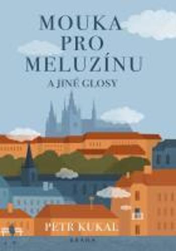 Mouka pro meluzínu a jiné glosy - Kukal Petr