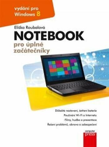 Notebook pro úplné začátečníky: vydání pro Windows 8 - Eliška Roubalová - e-kniha