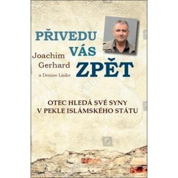 Přivedu vás zpět: Otec hledá své syny v pekle Islámského státu (978-80-87383-61-2)