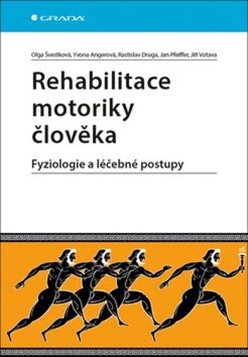 Rehabilitace motoriky člověka - Fyziologie a léčebné postupy - Jan Pfeiffer, Rastislav Druga, Olga Švestková, Jiří Votava, Yvona Angerová