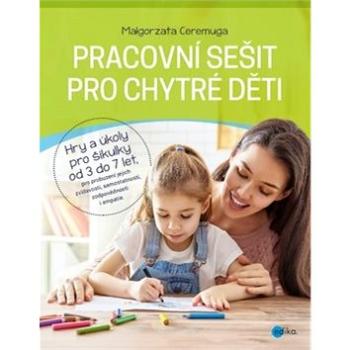 Pracovní sešit pro chytré děti: Hry a úkoly pro šikulky od 3 do 7 let (978-80-266-1435-7)