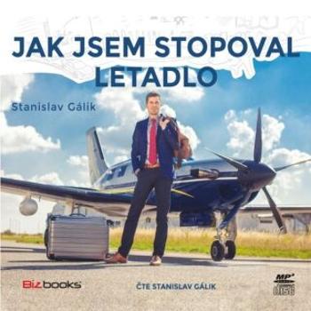Jak jsem stopoval letadlo - Stanislav Gálik - audiokniha