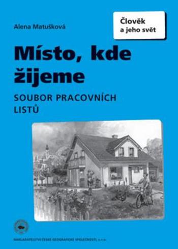 Místo, kde žijeme Soubor pracovních listů - Matušková Alena