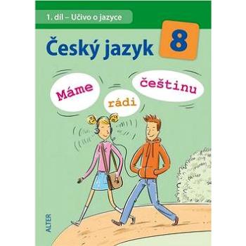 Český jazyk 8  Máme rádi češtinu: 1. díl Učivo o jazyce (978-80-7245-303-0)