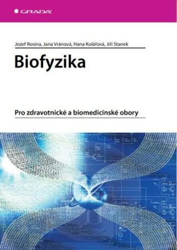 Biofyzika - Jiří Staněk, Jozef Rosina, Jana Vránová, Hana Kolářová - e-kniha