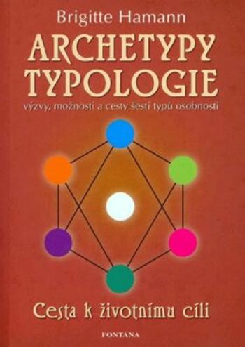 Archetypy typologie - Cesta k životnímu cíli - Brigitte Hamannová