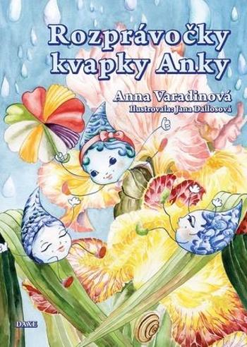 Rozprávočky kvapky Anky - Varadinová Anna