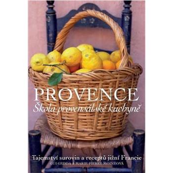 Provence Škola provensálské kuchyně: Tajemství surovin a receptů jižní Francie (978-80-276-0334-3)