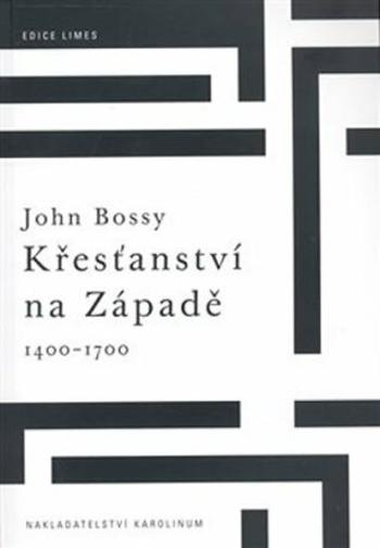 Křesťanství na Západě 1400-1700 - John Bossy