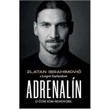 Zlatan Ibrahimovič - Adrenalín: O čom som nehovoril (978-80-8199-047-2)