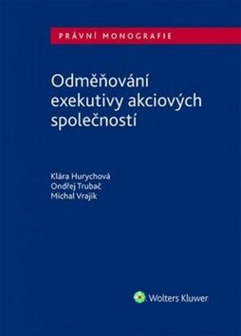 Odměňování exekutivy akciových společností - Michal Vrajík, Klára Hurychová, Ondřej Trubač