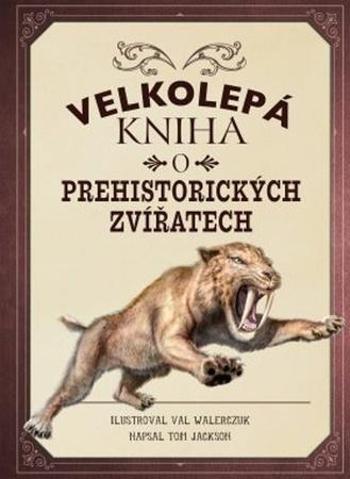 Velkolepá kniha o prehistorických zvířatech - Walerczuk Val