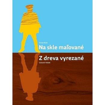 Na skle maľované Z dreva vyrezané (978-80-89341-11-5)