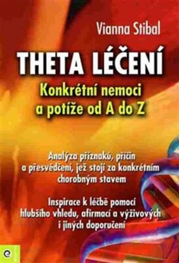 Theta léčení - Nemoci a potíže od A-Z - Vianna Stibalová