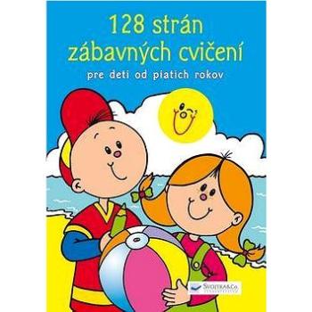 128 strán zábavných cvičení: Pre deti od piatich rokov (978-80-8107-499-8)