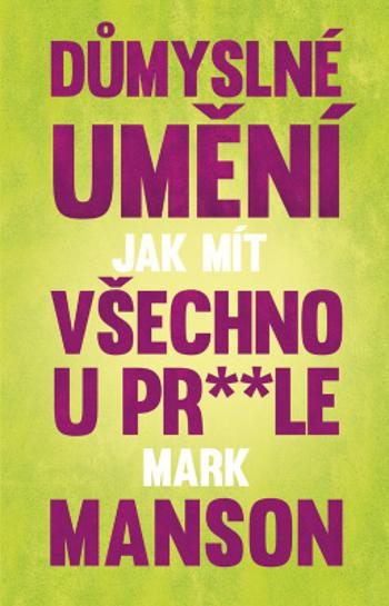 Důmyslné umění, jak mít všechno u pr* * le - Mark Manson - e-kniha