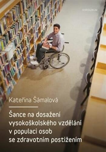 Šance na dosažení vysokoškolského vzdělání v populaci osob se zdravotním postižením - Kateřina Šámalová